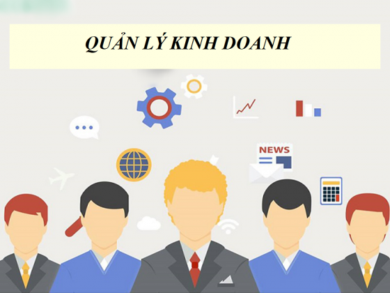 Quản lý kinh doanh là gì? Năng lực, trách nhiệm của nhà quản lý