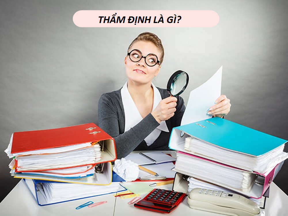 Thẩm định là gì? Công việc cụ thể của một thẩm định viên