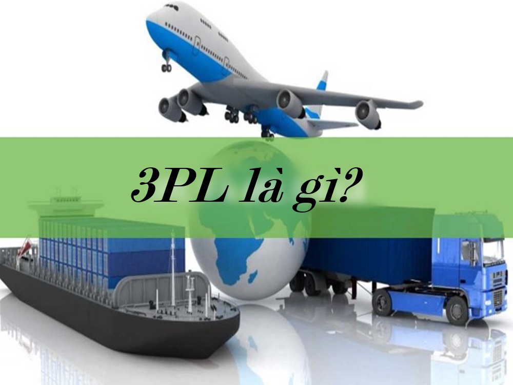 3pl là gì? Chiến lược 3pl trong Logistics doanh nghiệp tại Việt Nam