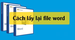 Cách lấy lại file word chưa lưu, bị lưu đè nhanh chóng đơn giản