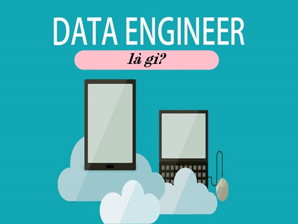 Data engineer là gì? Tất cả những thông tin bạn cần nắm rõ