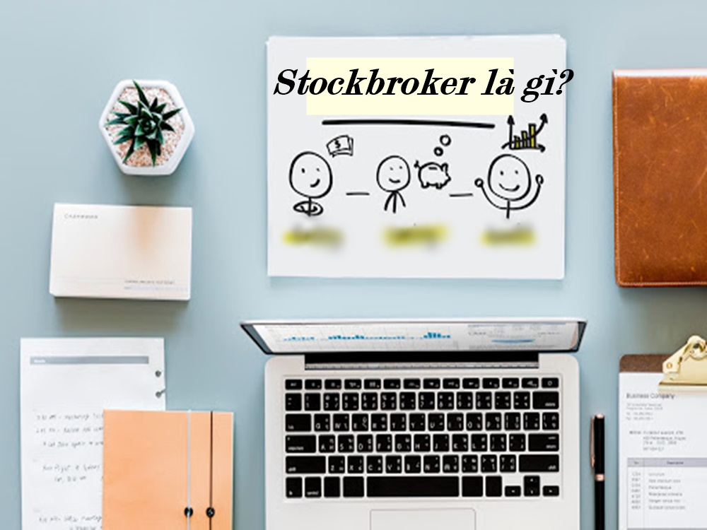 Stockbroker là gì? Tìm hiểu khái quát về stockbroker