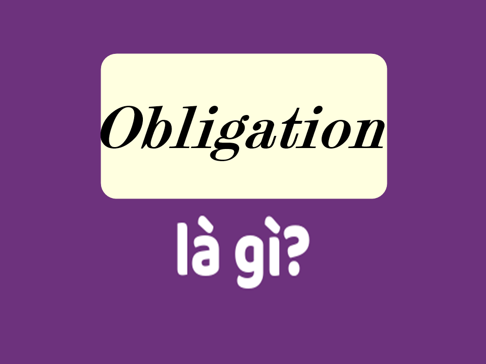 Obligation là gì? Obligation nền tảng của sự hướng nghiệp