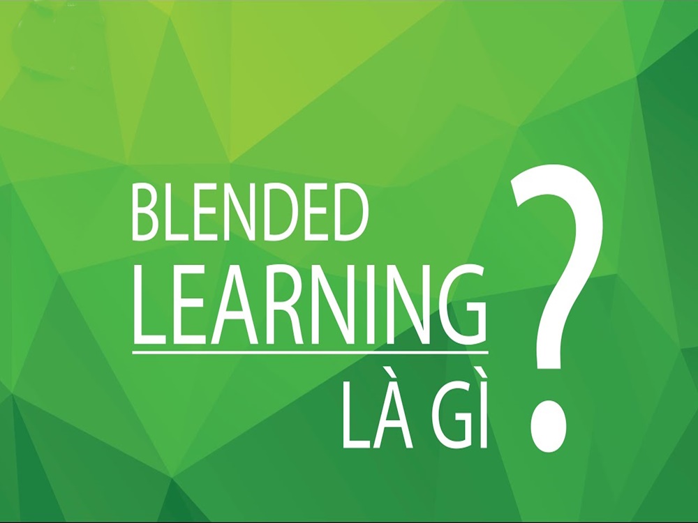 Blended learning là gì? Lợi ịch của phương pháp học tập thời 4.0