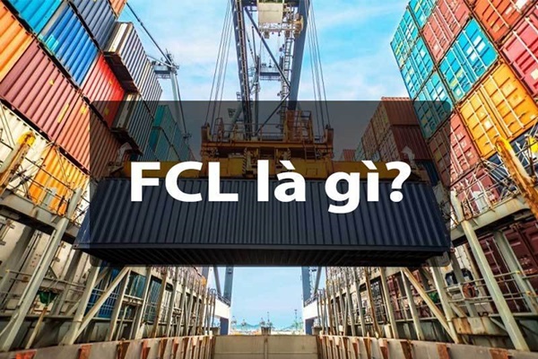 FCL là gì? Ý nghĩa thuật ngữ FCL trong hoạt động kinh doanh - Ảnh 1