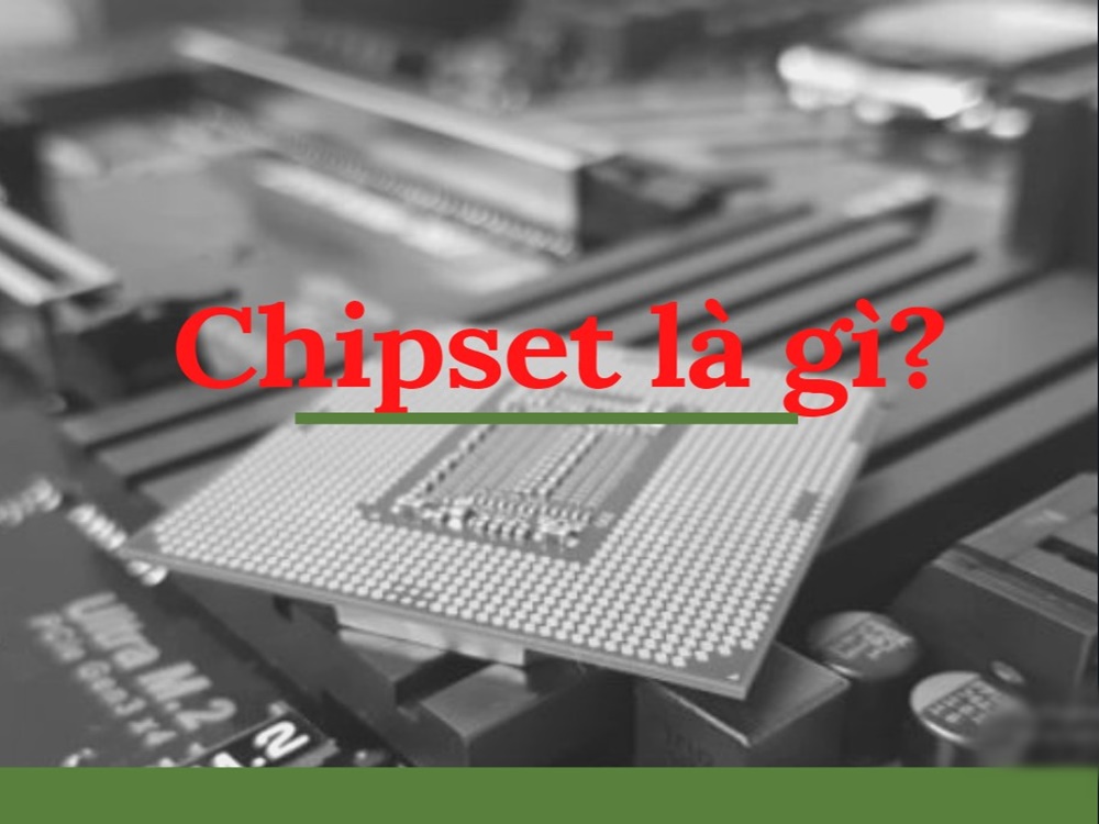 Chipset là gì? Vai trò của Chipset không phải ai cũng biết
