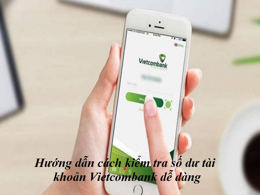[Hướng Dẫn] Cách kiểm tra số dư tài khoản Vietcombank nhanh nhất