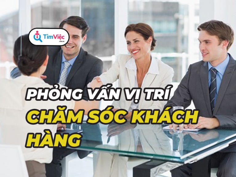 Top các câu hỏi phỏng vấn chăm sóc khách hàng cùng kinh nghiệm chinh phục NTD