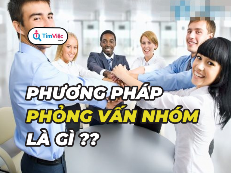 Phương pháp phỏng vấn nhóm là gì và cách để nổi bật trước nhà tuyển dụng!