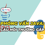 Phỏng vấn Java: Tổng hợp các câu hỏi thường gặp và kinh nghiệm phỏng vấn