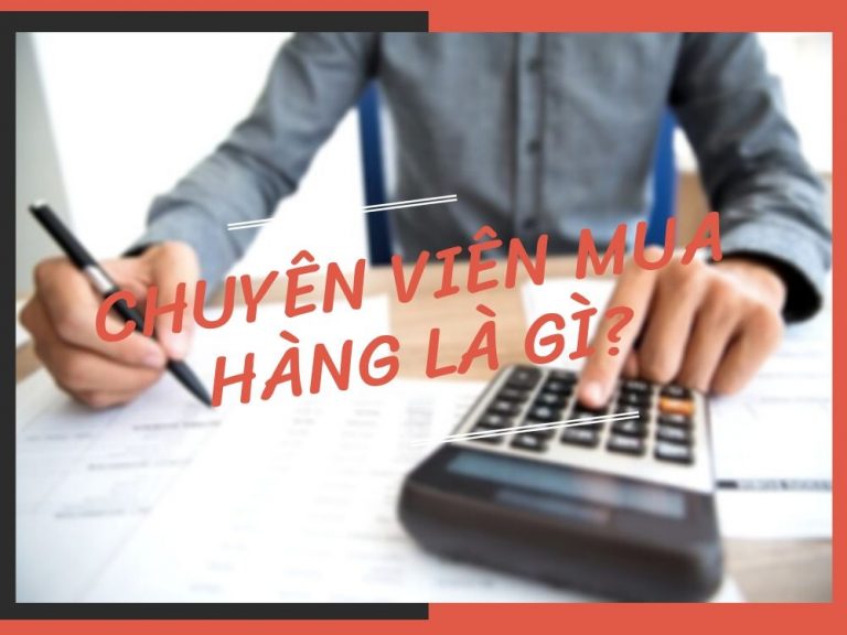 Chuyên viên mua hàng là gì và những kỹ năng ứng tuyển cần có