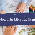 Họa viên kiến trúc là gì và kỹ năng trở thành họa viên kiến trúc