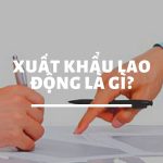 Xuất khẩu lao động là gì và các hình thức xuất khẩu lao động cơ bản