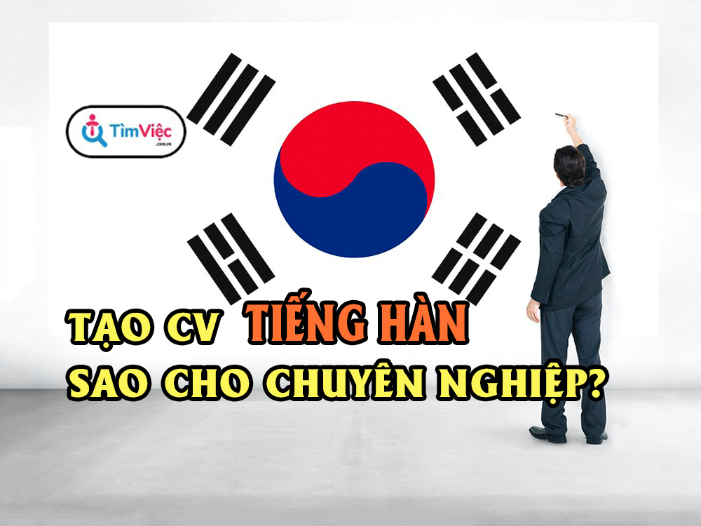 Cách viết CV tiếng Hàn hiệu quả - Kiếm việc nhanh, nhận lương cao