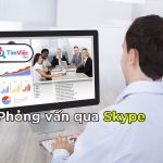 Phỏng vấn qua Skype – Phương thức kiếm việc làm nhanh thời 4.0