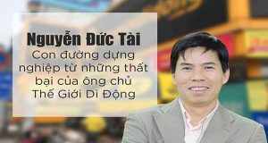 Nguyễn Đức Tài: Ông chủ Thegioididong đi khởi nghiệp từ thất bại