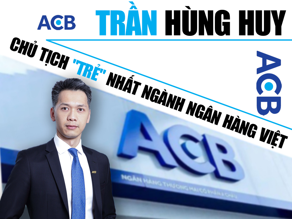 Trần Hùng Huy - Tiểu sử và sự nghiệp Chủ tịch ngân hàng ACB