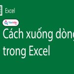 Hướng dẫn cách xuống dòng trong Excel thông dụng nhất