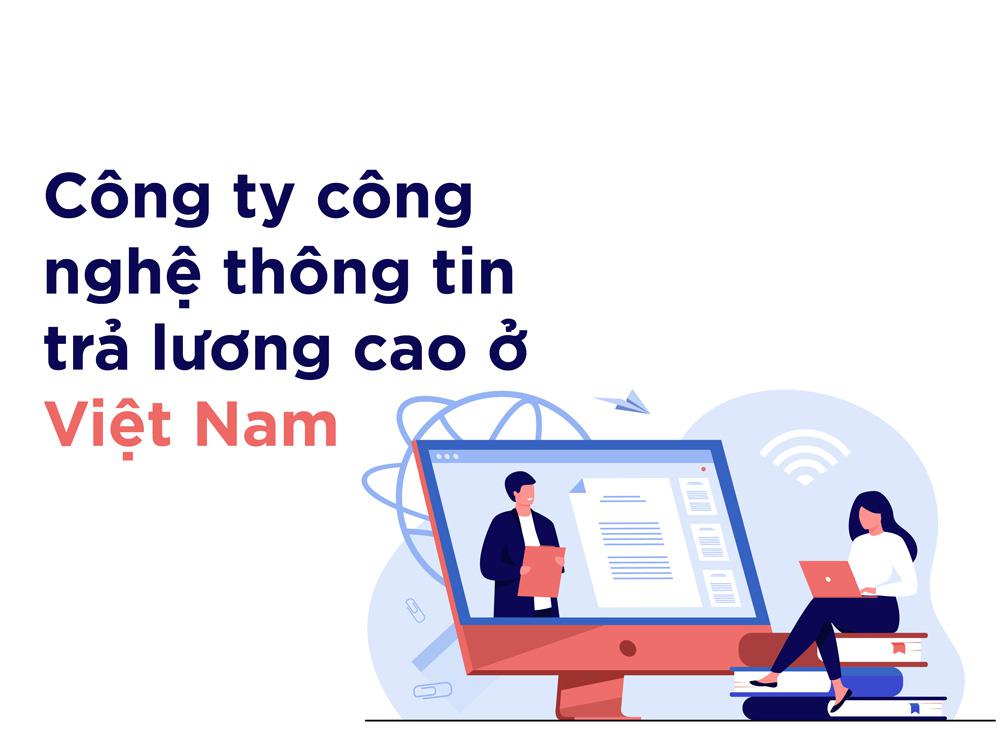 Công ty công nghệ thông tin trả lương cao nhất Việt Nam [TOP 4]