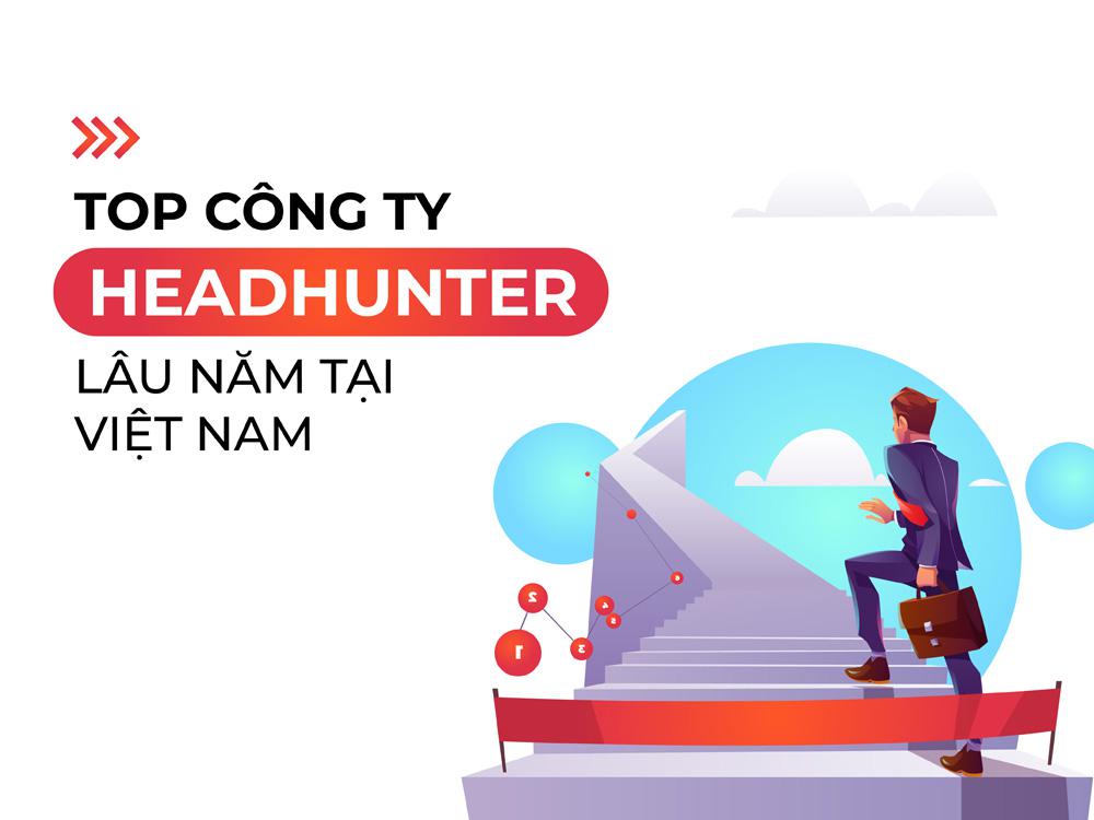 Công ty headhunter săn đầu người lâu năm tại Việt Nam [TOP 5]