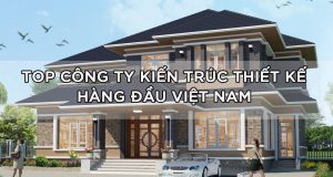 Công ty kiến trúc thiết kế hàng đầu Việt Nam [TOP 4]