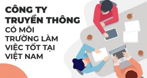 Công ty quảng cáo truyền thông có môi trường tốt tại Việt Nam [TOP 4]
