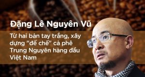 Tiểu sử Đặng Lê Nguyên Vũ – Con đường sự nghiệp của “vua cà phê” Việt