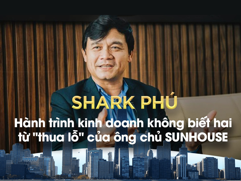 Shark Nguyễn Xuân Phú là ai: Tiểu sử và sự nghiệp của ông chủ SUNHOUSE