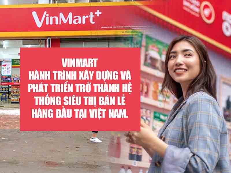 VinMart: Hành trình phát triển của chuỗi siêu thị bán lẻ hàng đầu Việt Nam
