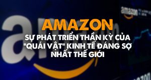 Công ty Amazon: Sự phát triển thần kỳ và bí kíp thành công mùa đại dịch