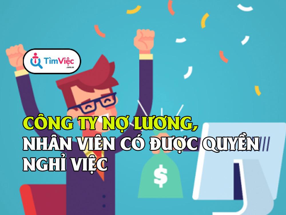Công ty nợ lương, nhân viên có được quyền nghỉ việc