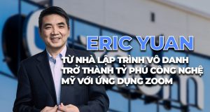 Khám phá tiểu sử Eric Yuan: Ông chủ phần mềm trực tuyến Zoom
