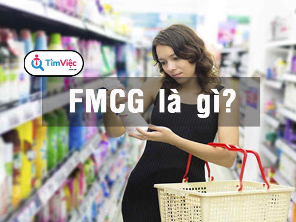 FMCG là gì? Nên chọn vị trí làm việc nào trong ngành hàng FMCG