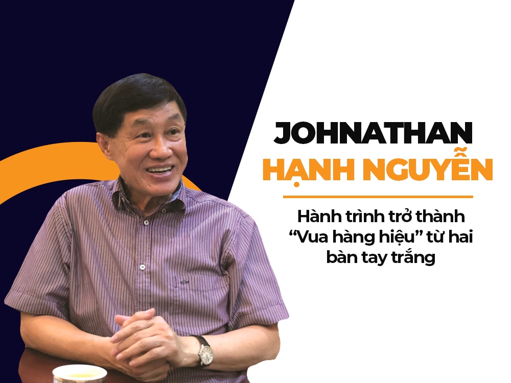 Cuộc đời ông Johnathan Hạnh Nguyễn – Vua hàng hiệu từ bàn tay trắng 