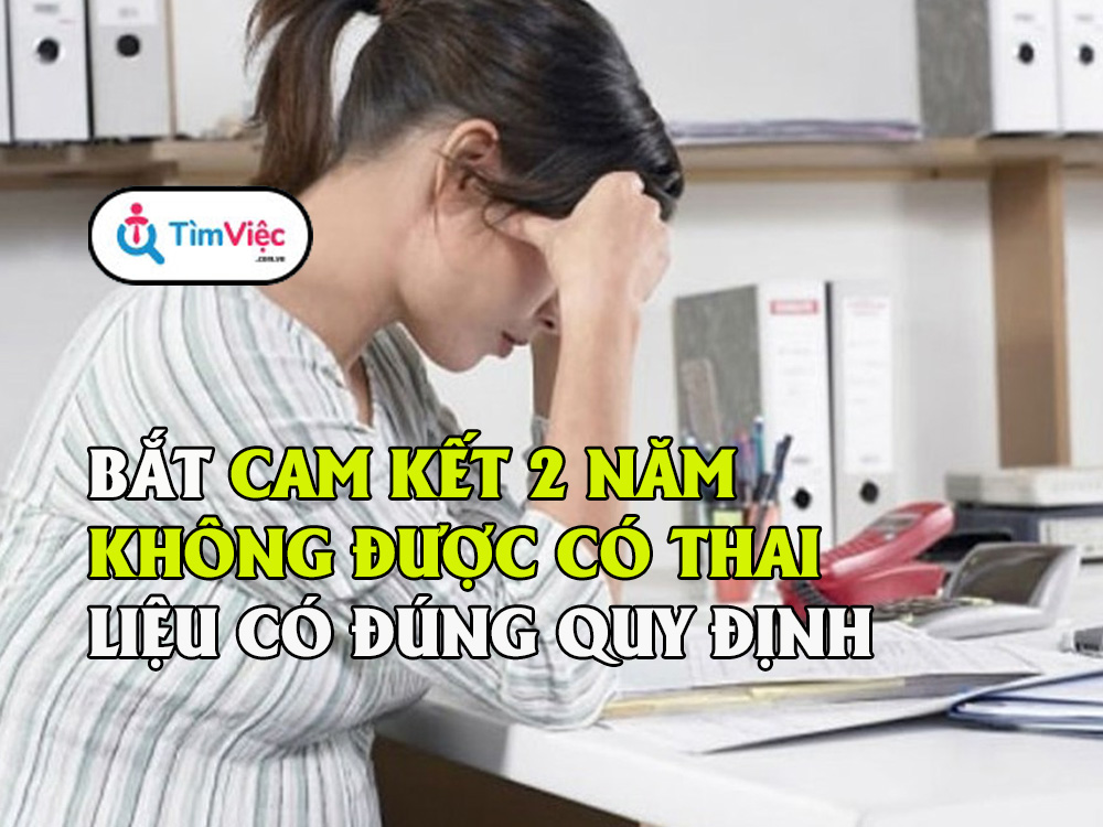Lao động nữ bị bắt cam kết không có thai trong 2 năm có đúng quy định