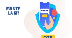 Mã OTP là gì? Những lưu ý khi sử dụng mã xác thực OTP
