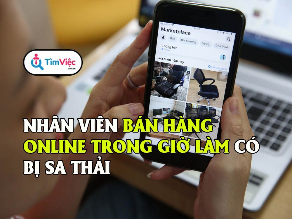 Nội quy lao động: Có bị sa thải khi ăn cắp giờ làm để bán hàng online