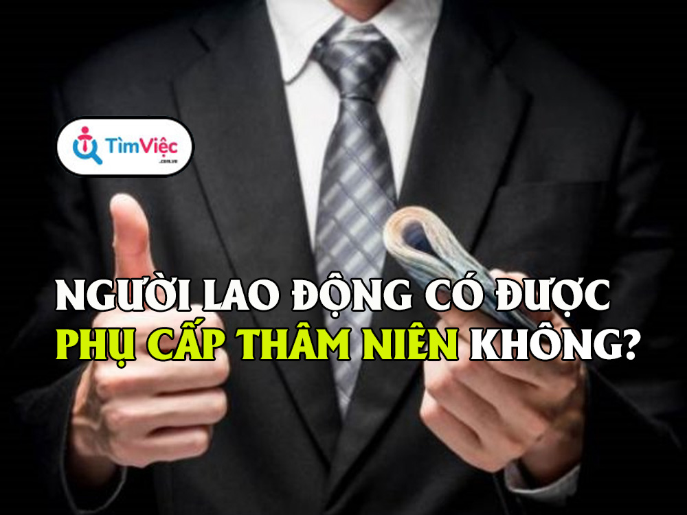 Phụ cấp thâm niên của người lao động có được chi trả