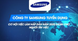 Tuyển dụng Samsung – cơ hội việc làm hấp dẫn 2020 cho người lao động