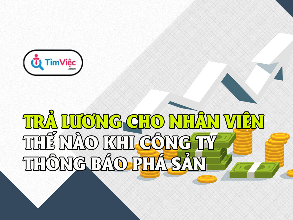 Trả lương cho nhân viên như thế nào khi công ty phá sản
