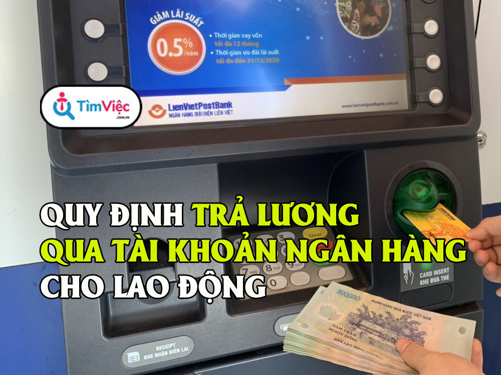 Trả lương qua tài khoản ngân hàng: Quy định mới từ 2021 cho lao động