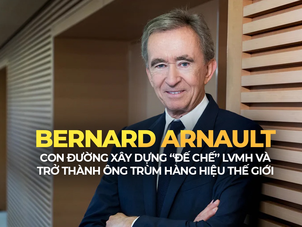 Khám phá tiểu sử Bernard Arnault: Ông trùm hàng hiệu thế giới