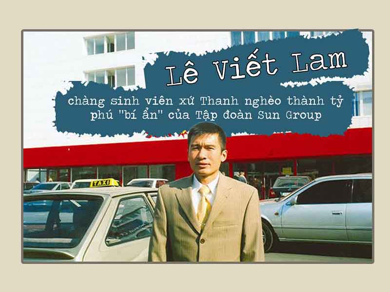 [Giải mã] doanh nhân Lê Viết Lam - Chủ tịch 