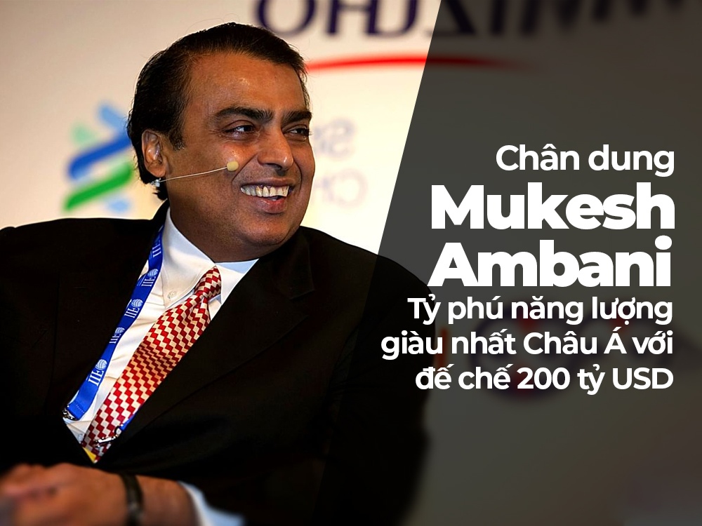 Tỷ phú Mukesh Ambani và hành trình xây dựng đế chế 200 tỷ USD