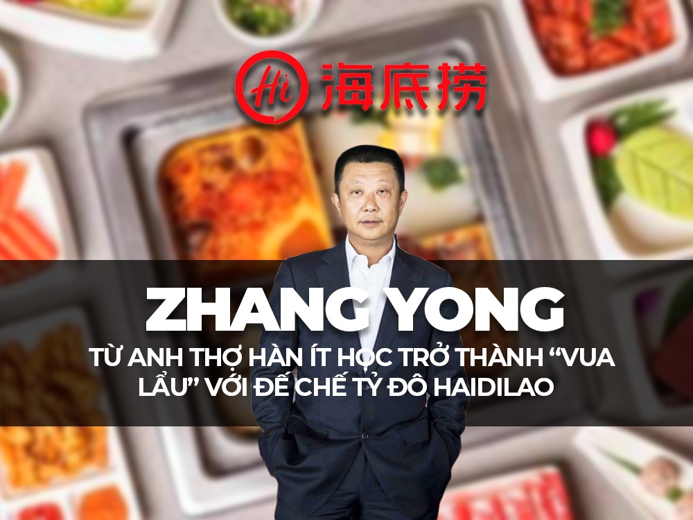 Chân dung “vua lẩu” Zhang Yong: Ông chủ chuỗi nhà hàng lẩu Haidilao 