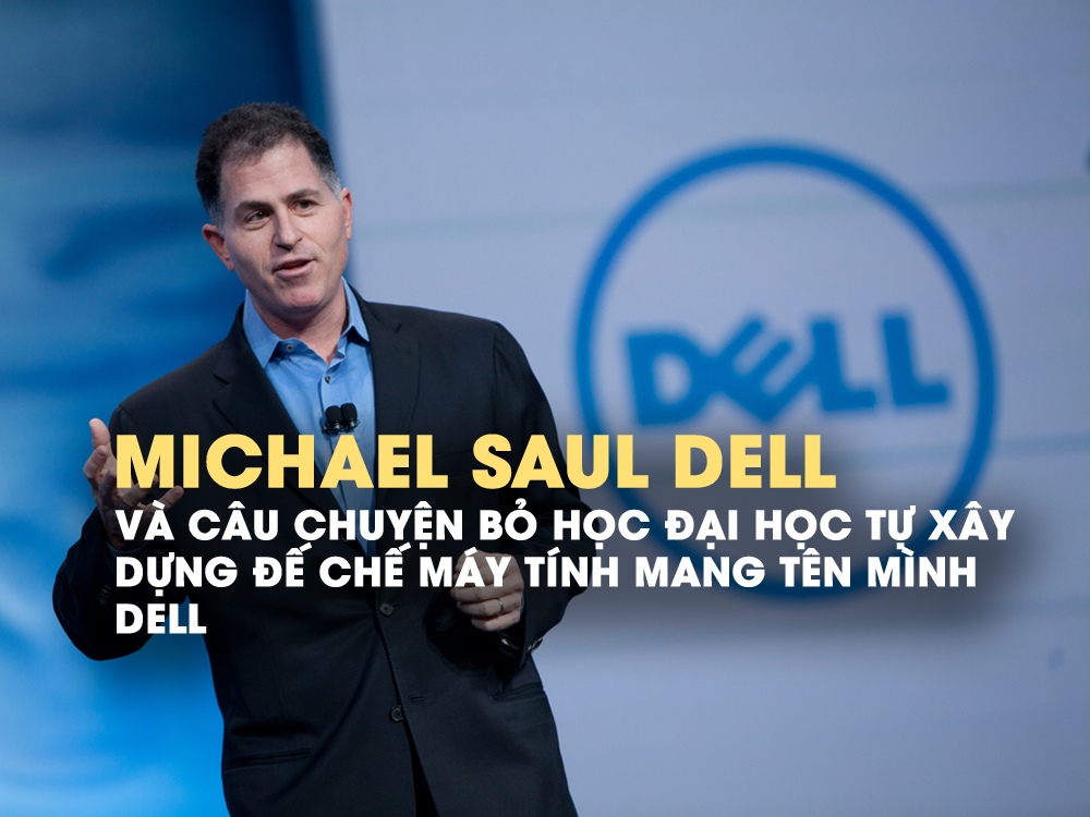 Cuộc đời của Michael Saul Dell người sáng lập thương hiệu máy tính Dell