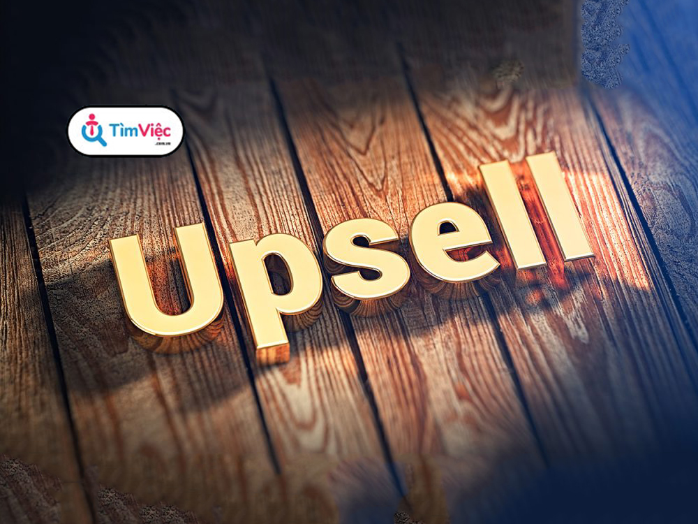 Upsell là gì? Cách sử dụng hiệu quả thủ thuật gia tăng sản phẩm