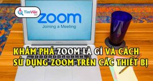 Phần mềm ứng dụng Zoom là gì? Cách sử dụng ứng dụng họp và học trực tuyến