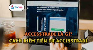 Accesstrade là gì? Cách sử dụng Accesstrade trong kinh doanh online