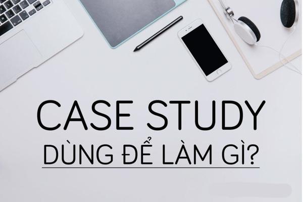 Case study là gì? Cách viết case study marketing tăng chuyển đổi nhanh - Ảnh 2 Case study là gì? Cách viết case study marketing tăng chuyển đổi nhanh - Ảnh 2